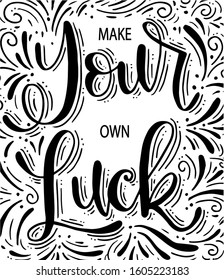 Make your own luck, hand lettering, motivational quote