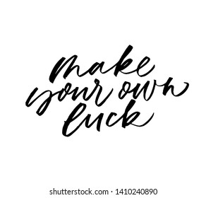 Make your own luck handwritten vector calligraphy. Success achievement encouraging advice. Postcard, t shirt decorative inscription. Inspiration phrase, dream fulfillment. Persistence and effort