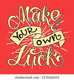 Make your own luck. Inspirational and motivational quotes. Hand painted lettering and custom typography. Can be used for prints (bags, t-shirts, home decor, posters, cards).