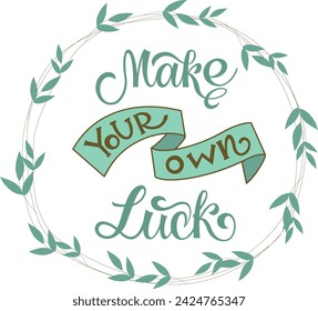 Make your own luck. Inspirational and motivational quotes. Hand painted lettering and custom typography. Can be used for prints (bags, t-shirts, home decor, posters, cards).