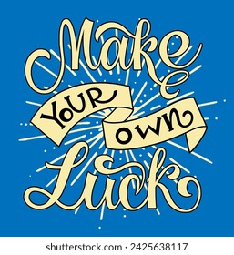 Make your own luck. Inspirational and motivational quotes. Hand painted lettering and custom typography. Can be used for prints (bags, t-shirts, home decor, posters, cards).