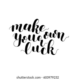 Make your own luck. Lettering vector illustration. Inspiring quote. Motivating modern calligraphy. Great for postcards, prints and posters, greeting cards, home decor, apparel design and more.