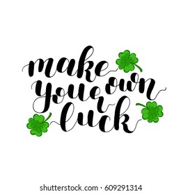 Make your own luck. Lettering vector illustration. Inspiring quote. Motivating modern calligraphy. Great for postcards, prints and posters, greeting cards, home decor, apparel design and more.