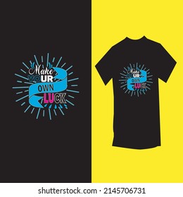 Make your own luck modern inspirational quotes t shirt 