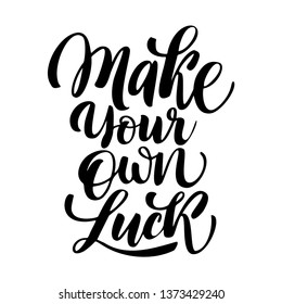 Make your own luck - Motivational quote.  Unique typography poster or apparel design. Vector art isolated on background. Inspirational quote. 