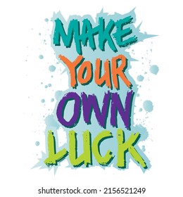 Make your own luck, Poster quotes.