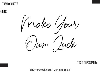 Make Your Own Luck  Text Typescript Trendy Quote For T-Shirt Designs
