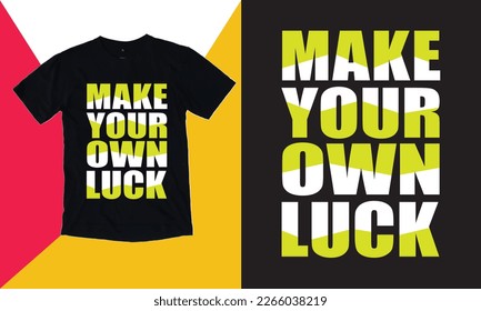 Make Your Own Luck - Typography T-shirt Design