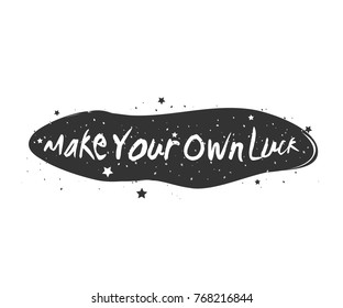 Make your own luck. Typography poster with inspirational quote. Vector illustration