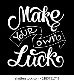 Make your own luck. Yes you can. Inspirational and motivational quotes. Hand painted lettering and custom typography. Can be used for prints (bags, t-shirts, home decor, posters, cards).
