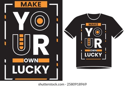 Make Your Own Lucky. Urban Urban street style slogan text Typography t-shirt Design,
motivational quotes, modern design slogan. Vector illustration graphics for print t shirt, 
apparle.
