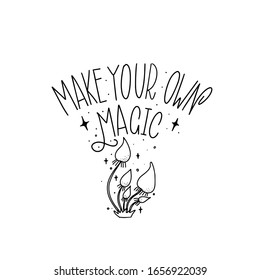 Make your own magic. Black inscription on a white background.  Cute greeting card, sticker or print made in the style of lettering and calligraphy. 