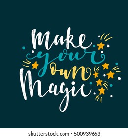 Make your own magic. Bright multi-colored romantic letters. Modern and stylish hand drawn lettering. Quote. Hand-painted inscription. Motivational calligraphy poster, typography. Stars.