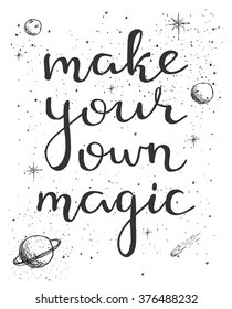 Make your own magic. Encouraging inspirational quote. Hand written lettering. Isolated typographical design element for posters, cards, banners.