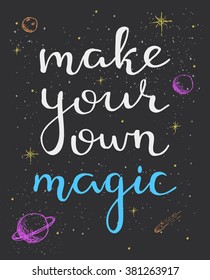 Make your own magic. Encouraging inspirational quote. Hand written lettering. Isolated typographical design element for posters, cards, banners.