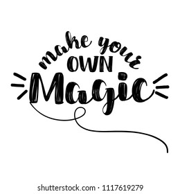Make your own Magic - Hand drawn typography poster. Card in vector eps 10 design.