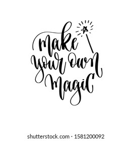 make your own magic - hand lettering inscription text motivation and inspiration positive quote design, calligraphy vector illustration