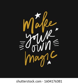 Make your own magic. Hand lettering inspirational quote for your design
