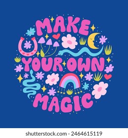 Make your own magic hand drawn quote and various objects and flowers. Vector flat illustration of groovy lettering quote, snakes, flowers and etc. Mystical inspirational phrase for poster and t-shirts