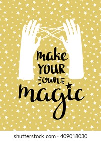 " Make your own magic " - hand drawn inspiring poster. vector illustration with stylish lettering.