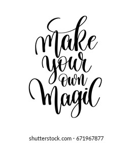 make your own magic  hand written lettering positive inspirational motivation quote, black ink calligraphy vector illustration