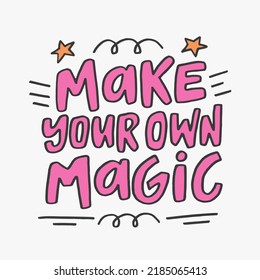 Make your own magic - hand-drawn quote. 