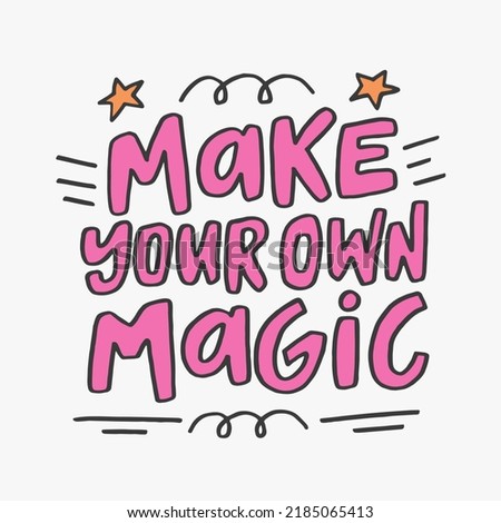 Make your own magic - hand-drawn quote. 