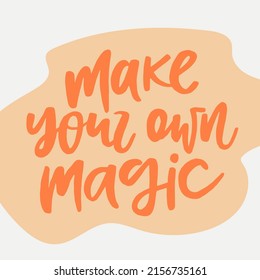 Make your own magic - handwritten quote. Modern calligraphy illustration for posters, cards, etc.