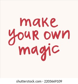 Make your own magic - handwritten with a marker quote. 