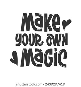 Make Your Own Magic Handwritten Phrase. Cute Vector Hand Lettering of Inspirational Motivational Quote. 