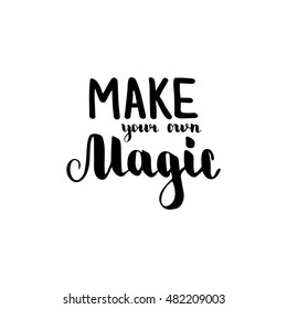 Make your own magic. Illustration with hand-lettering inspiration and motivation quote. Black text isolated on white background.