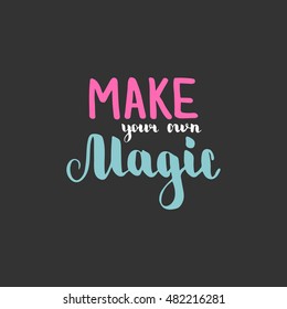 Make your own magic. Illustration with hand-lettering inspiration and motivation quote. Colorful text on dark background.