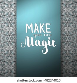 Make your own magic. Illustration with hand-lettering inspiration and motivation quote. Text on banner with pattern.