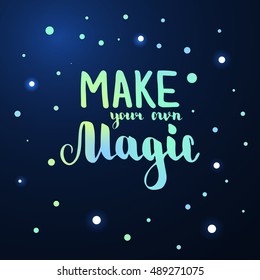 Make your own magic. Illustration with hand-lettering inspiration and motivation quote. Drawing for prints with phrase.