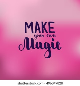 Make your own magic. Illustration with hand-lettering inspiration and motivation quote. Drawing for prints with phrase.