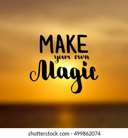 Make your own magic. Illustration with hand-lettering inspiration and motivation quote. Drawing for prints with phrase.