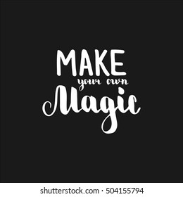 Make your own magic. Illustration with hand-lettering inspiration and motivation quote. Drawing for prints with phrase.