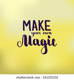 Make your own magic. Illustration with hand-lettering inspiration and motivation quote. Drawing for prints with phrase.