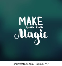 Make your own magic. Illustration with hand-lettering inspiration and motivation quote. Drawing for prints with phrase.