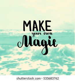 Make your own magic. Illustration with hand-lettering inspiration and motivation quote. Drawing for prints with phrase.
