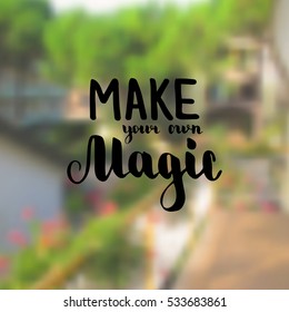 Make your own magic. Illustration with hand-lettering inspiration and motivation quote. Drawing for prints with phrase.