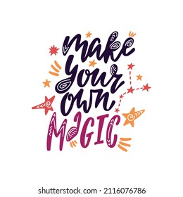 Make your own magic. Inspirational quote with constellations and stars. Hand drawn typography poster, t shirt calligraphic print. Vector illustration with hand lettering.