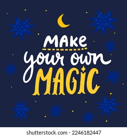 Make your own magic. Inspirational quote for cards, posters, apparel. Hand lettering on blue sky background with stars.