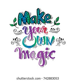 Make your own magic. Inspirational quote.