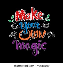 Make your own magic. Inspirational quote.