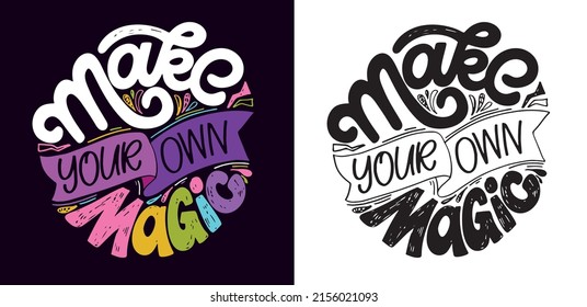 Make your own magic. Lettering postcard about life. Motivation hand drawm doodle poster.