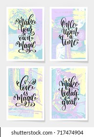 make your own magic, once upon a time, love is magic, make today great - hand lettering poster set on abstract painting background, calligraphy vector illustration collection