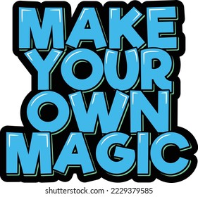 Make your own magic. Positive inspirational quote. Lettering vector illustration. Isolate on black background.