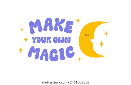 Make your own magic quote and cute crescent moon. Vector flat illustration. Retro groovy lettering