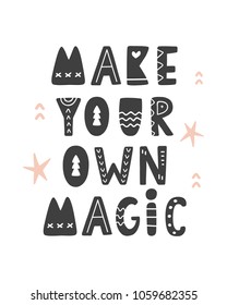 Make your own magic. Scandinavian style childish poster with hand drawn letters for nursery, kids apparel printable print, postcard, baby shower invitation. Black and white. Vector Illustration